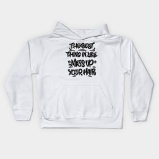 The best thing in life mess up your hair Kids Hoodie